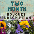 Two Month Bouquet Subscription